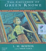 The Children of Green Knowe written by L.M. Boston performed by Simon Vance on Audio CD (Unabridged)